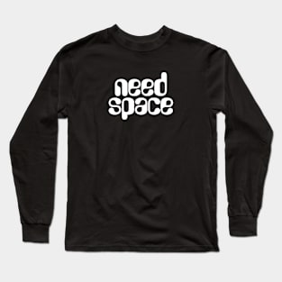 Need Space Long Sleeve T-Shirt